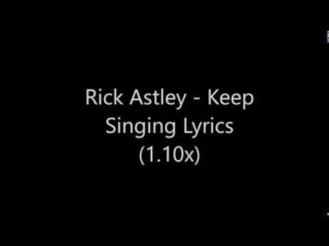 Keep Singing - Rick Astley Lyrics (1.10x speed)