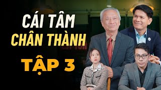 CÁI TÂM VÀ SỰ CHÂN THÀNH - TẬP 3 | CÓ VAY CÓ TRẢ | TRẦN QUANG HUY