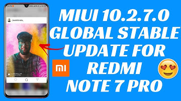MIUI 10.2.7.0 GLOBAL STABLE UPDATE | REDMI NOTE 7 PRO | CAMERA UPDATED | EARPHONE SOUND ISSUE FIXED