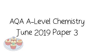 AQA A-Level Chemistry June 2019 Paper 3 [Walkthrough and Tutorial]