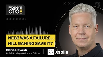 Web3 Was a Failure…Will Gaming Save it? with Chris Hewish, President at Xsolla