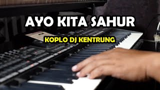 AYO KITA SAHUR KOPLO DJ KENTRUNG 2022