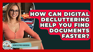 How Can Digital Decluttering Help You Find Documents Faster? - Homekeeping Handbook