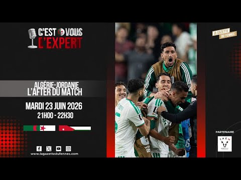 CVL'Expert 21h00-22h30. 23 juin 2026 : After Alg&eacute;rie-Jordanie