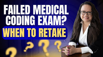 FAILED MEDICAL CODING EXAM? HOW SOON TO RETAKE