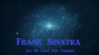 Watch Frank Sinatra Let Me Love You Tonight video