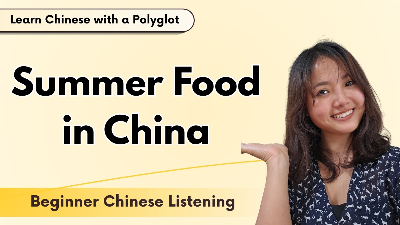 What Chinese People Eat in Summer | Beginner Chinese Li… — Transcript