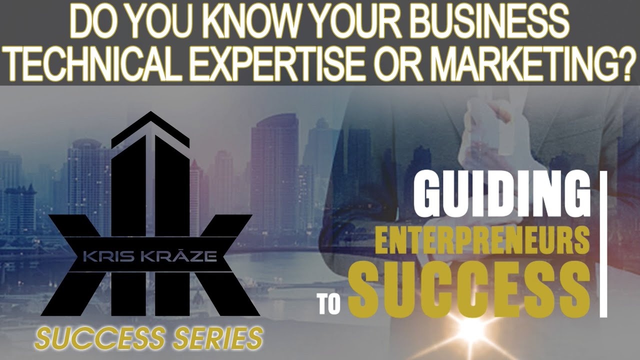 Do You Know Your Business Technical Expertise or Marketing [Pt 18]