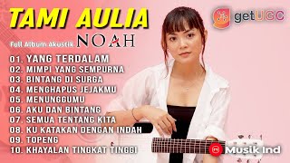 YANG TERDALAM 'NOAH' FULL ALBUM TAMI AULIA AKUSTIK COVER