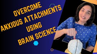 Overcome Anxious Attachments Using Brain Science