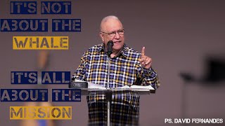 It's Not About The Whale, It's All About The Mission | Pastor David Fernandes (03-04-2022)