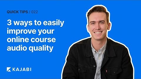 3 Ways to Easily Improve Your Online Course Audio Quality