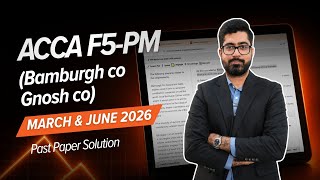 ACCA PM/F5 Bamburgh Co & Gnosh Co March - June 2026 Past Paper Solution