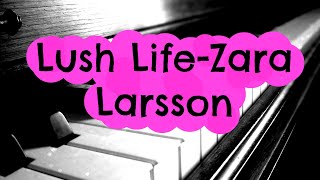 Lush Life - Zara Larsson Piano Cover