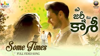 Some Times Full Video Song | A Journey to Kashi Telugu Movie Songs | Katalyn Gowda, Alexander