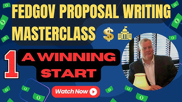 Federal Govcon Proposal Writing Masterclass:  No 1--A Winning Start