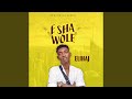 E Sha Wole 