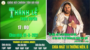 [TRỰC TIẾP] Thánh lễ 17g00 Chúa nhật – Tuần 18 Thường niên. B – Ngày 01.8.2021