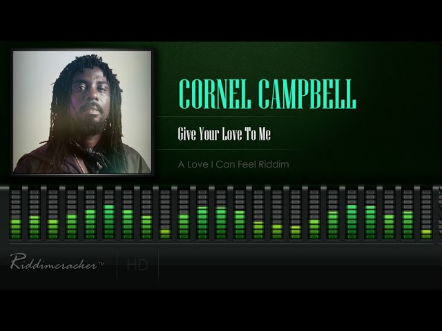 Cornell Campbell - Give Your Love To Me (A Love I Can Feel Riddim