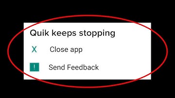 How to Fix Quik App Keeps Stopping Error in Android & Ios