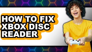 How To Fix Xbox Disc Reader Updated
