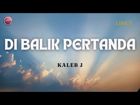 DI BALIK PERTANDA - KALEB J | LIRIK