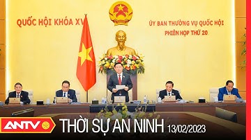 Thời sự an ninh ngày 13/2: Khai mạc phiên họp thứ 20 của Ủy ban Thường vụ Quốc hội | ANTV