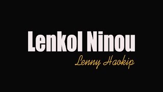 Video thumbnail of "Lenkol Ninou Lyrics"
