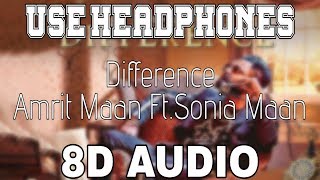 Difference-Amrit Maan [8D AUDIO] Sonia Maan | 8D Punjabi Songs