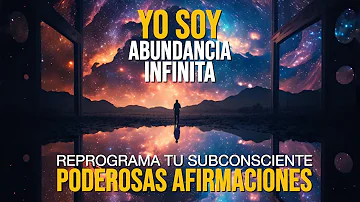 🌟YO SOY Abundancia Infinita | Cómo conectarte con la Energía del Universo | PODEROSAS Afirmaciones🌟