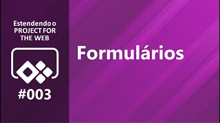 Estendendo o Project for the web: #003 - Formulários