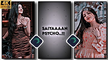 Saiyaan Psycho 🔥Song Status Video Editing-Trending Alight Motion 🥀XML/Preset Video Editing-New XML