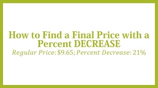 How to Find a Final Price with a Percent Decrease: Regular Price = $9.65; Percent Decrease = 21%