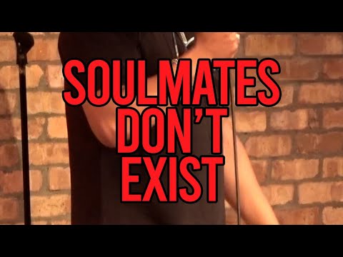 THERE ARE NO SUCH THING AS SOULMATES!