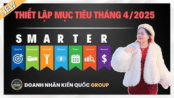 SMARTER - CÔNG THỨC THIẾT LẬP MỤC TIÊU CHO THÁNG 4 NĂM 2025