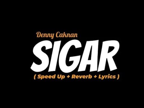 SIGAR - Denny Caknan - ( Speed Up + Reverb + Lyrics ) 🎧