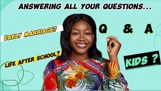 Q and A : Reasons for my Early Marriage, Life after School and Lots More.