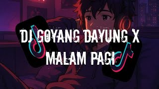 DJ GOYANG DAYUNG X MALAM PAGI SLOW VIRAL TIKTTOK FULL SONG MAMAN FVNDY 2023