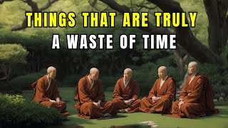 Seven Zen Teachings on Things That Are Truly a Waste Of Time | Zen Wisdom | Motivational Story