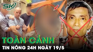 Toàn Cảnh Tin Nóng 24h Ngày 19/5 | Tin Tức Thời Sự Cập Nhật Mới Nhất Hôm Nay | SKĐS