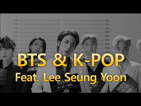 [K-Pop Story 1] BTS, K-Pop, and Korean Musicians (feat. Lee Seung Yoon)