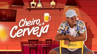 Cheiro De Cerveja - Braga Clipe Oficial