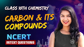 Carbon and Its Compounds Class 10 | NCERT Intext Questions | Class 10 Chemistry | Anjali Verma