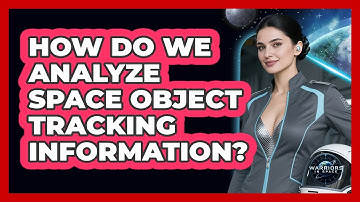 How Do We Analyze Space Object Tracking Information?