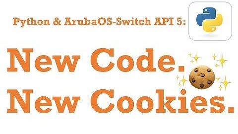Load Up a Cookie Jar with New 16.05 code -  Python & AOS-Switch API 5