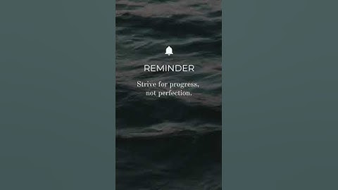 Strive for progress, not perfection.