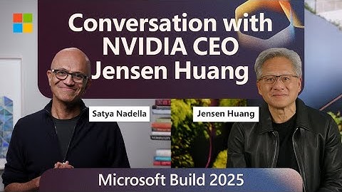 Conversation with NVIDIA CEO Jensen Huang: Satya Nadella at Microsoft Build 2025