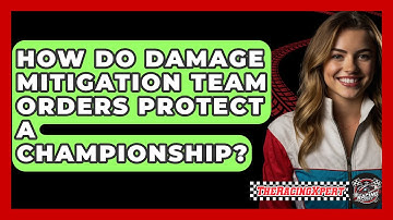 How Do Damage Mitigation Team Orders Protect A Championship? - The Racing Xpert