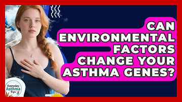 Can Environmental Factors Change Your Asthma Genes? - Everyday Asthma Tips