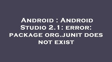 Android : Android Studio 2.1: error: package org.junit does not exist